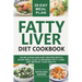Fatty Liver Diet Cookbook: 120 Delicious And Easy Recipes With A 28-Day Meal Plan To Reverse Fatty Liver And Improve Your Health