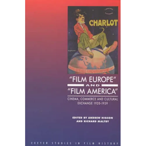 'Film Europe' and 'Film America': Cinema, Commerce and Cultural Exchange 1920-1939