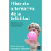 Historia Alternativa de la Felicidad / An Alternative History of Happiness