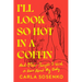 I'll Look So Hot in a Coffin: And Other Thoughts I Used to Have about My Body