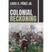 Colonial Reckoning: Race and Revolution in Nineteenth-Century Cuba