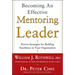 Becoming an Effective Mentoring Leader: Proven Strategies for Building Excellence in Your Organization