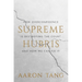 Supreme Hubris: How Overconfidence Is Destroying the Court--And How We Can Fix It