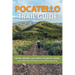 Pocatello Trail Guide: HIKING, BIKING, and CROSS-COUNTRY SKIING over 300 miles of trails around The Gate City