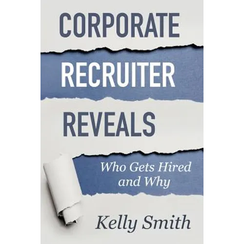 Corporate Recruiter Reveals: Who Gets Hired and Why