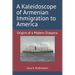A Kaleidoscope of Armenian Immigration to America: Origins of a Modern Diaspora