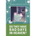 Do They Have Bad Days in Heaven?: Surviving the Suicide Loss of a Sibling