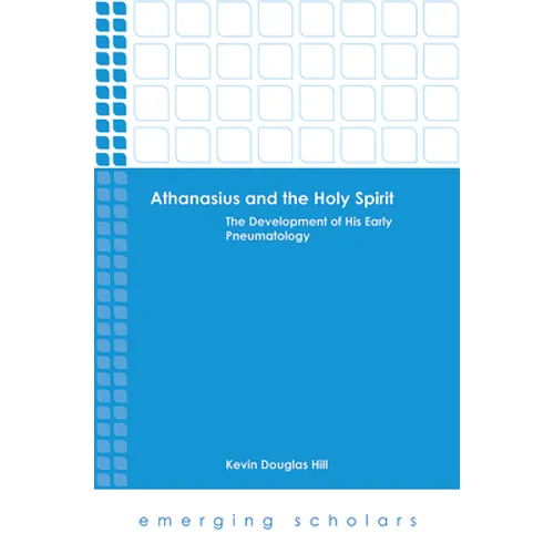 Athanasius and the Holy Spirit: The Development of His Early Pneumatology