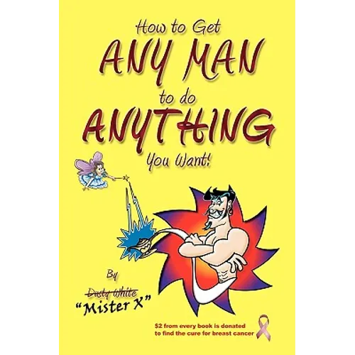 How to Get ANY MAN to do ANYTHING You Want!: How to find the ones you REALLY want. How to GET them. How to get them to buy you stuff!!