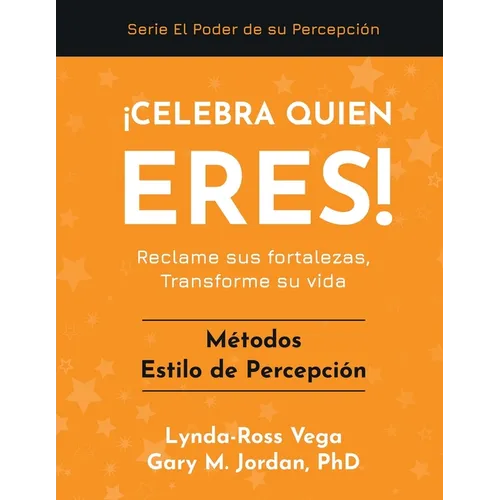 ¡Celebra Quien Eres! - Métodos Estilo de Percepción: Reclame sus fortalezas, Transforme su vida