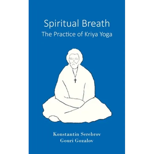 Spiritual Breath. The Practice of Kriya Yoga
