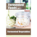 Fermented Foods vol. 1: Fermented Vegetables