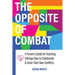 The Opposite of COMBAT: A Parents' Guide for Teaching Siblings How to Collaborate and Solve Their Own Conflicts