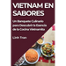 Vietnam en Sabores: Un Banquete Culinario para Descubrir la Esencia de la Cocina Vietnamita