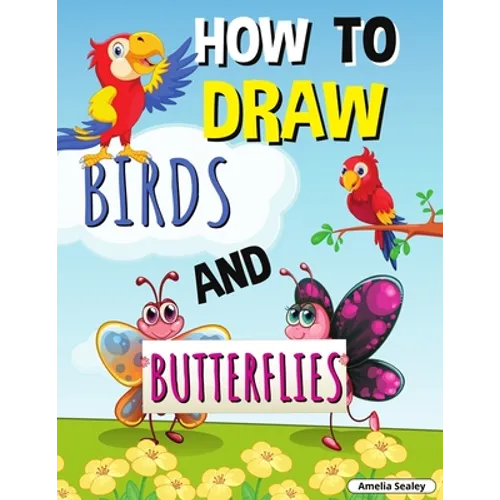 How to Draw Birds and Butterflies: Step by Step Activity Book, Learn How Draw Birds and Butterflies, Fun and Easy Workbook for Kids