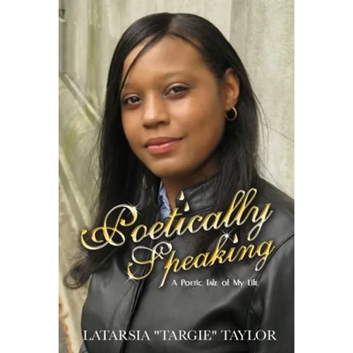 Poetically Speaking: A poetic tale of my life