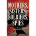 Mothers, Sisters, Soldiers, Spies: Women at War in American Military History