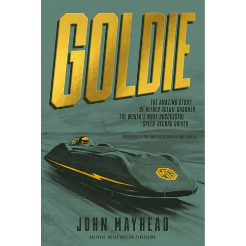 Goldie: The Amazing Story of Alfred Goldie Gardner, the World's Most Successful Speed-Record Driver