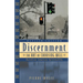Discernment: The Art of Choosing Well