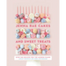 Jenna Rae Cakes and Sweet Treats: Over 100 Recipes for the Modern Baker