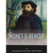 Monet & Renoir: The Lives and Legacies of the Famous Impressionist Artists