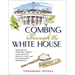 Combing Through the White House: Hair and Its Shocking Impact on the Politics, Private Lives, and Legacies of the Presidents