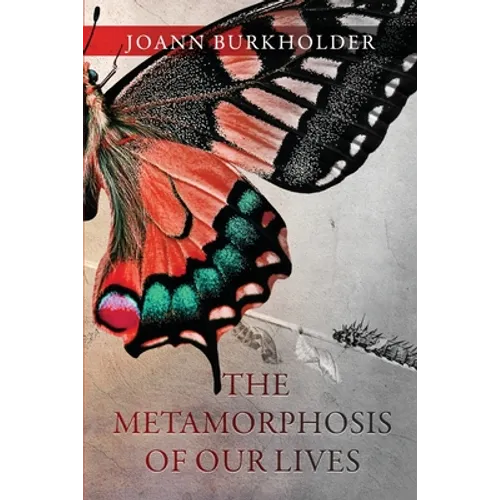 The Metamorphosis of Our Lives