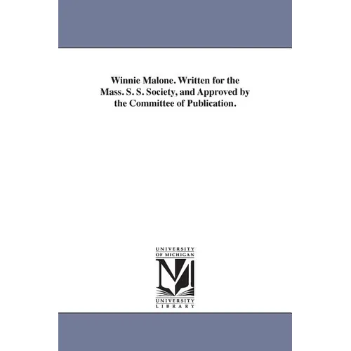 Winnie Malone. Written for the Mass. S. S. Society, and Approved by the Committee of Publication.