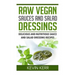 Raw Vegan Sauces and Salad Dressings: Delicious and Nutritious Sauce and Salad Dressing Recipes.