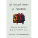 A Human History of Emotion: How the Way We Feel Built the World We Know