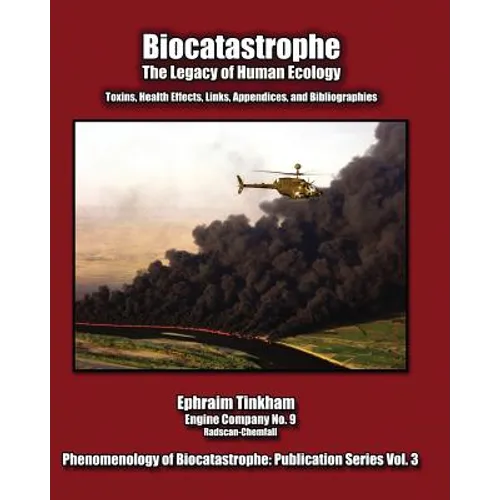Biocatastrophe: The Legacy of Human Ecology: Toxins, Health Effects, Links, Appendices, and Bibliographies