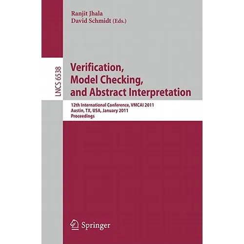 Verification, Model Checking, and Abstract Interpretation: 12th International Conference, Vmcai 2011, Austin, Tx, Usa, January 23-25, 2011 Proceedings