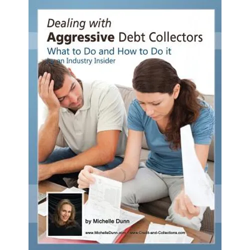 Dealing with Aggressive Debt Collectors, what to do and how to do it: If you are in debt and need some help...this book is for you.