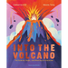 Into the Volcano: The Science, Magic and Meaning of Volcanoes