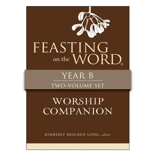 Feasting on the Word Worship Companion, Year B - Two-Volume Set: Liturgies for Year B