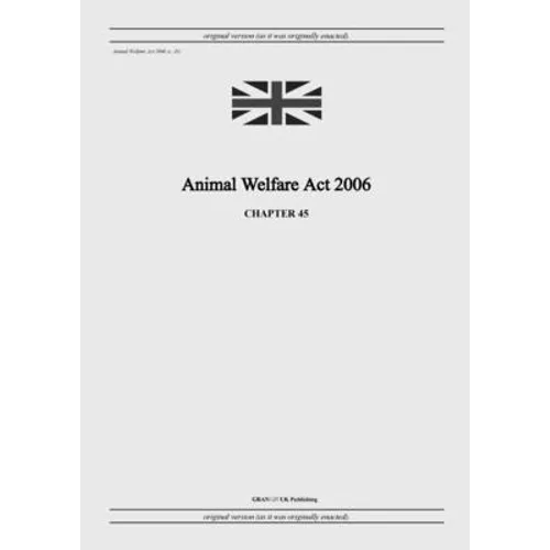 Animal Welfare Act 2006 (c. 45) - Paperback