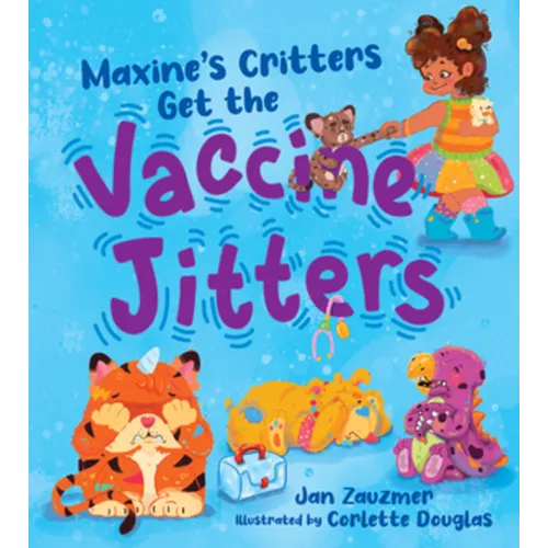 Maxine's Critters Get the Vaccine Jitters: A Cheerful and Encouraging Story to Soothe Kids' Vaccine Fears