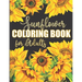 Sunflower Coloring Book for Adults: Beautiful Flower Design Color Pages with Encouraging Quotes for Hours of Relaxation