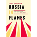 Russia in Flames: War, Revolution, Civil War, 1914 - 1921
