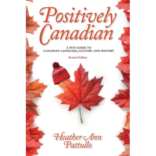 Positively Canadian: A Fun Guide to Canadian Language, Culture and History
