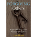 Forgiving Others: Keys to Healing Deep Wounds of Your Past