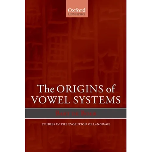 The Origins of Vowel Systems. Studies in Teh Evolution of Language