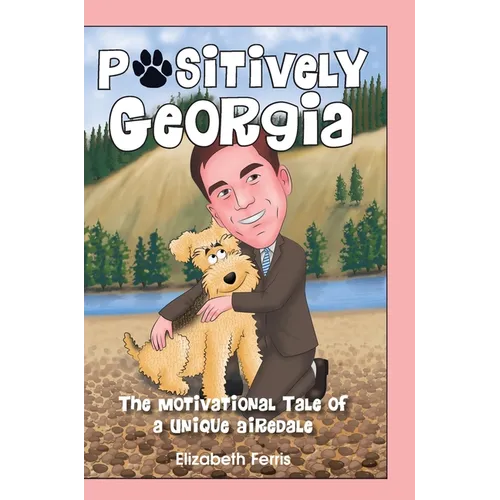 Positively Georgia: The Motivational Tale of a Unique Airedale