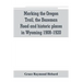 Marking the Oregon Trail, the Bozeman Road and historic places in Wyoming 1908-1920