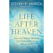 Life After Heaven: How My Time in Heaven Can Transform Your Life on Earth