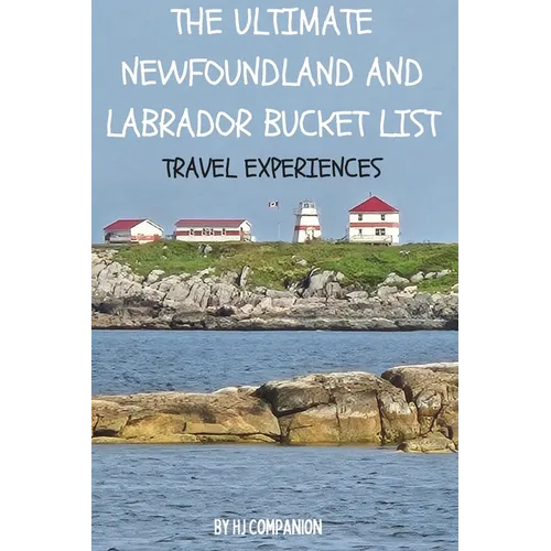 The Ultimate Newfoundland and Labrador Bucket List: Travel Experiences