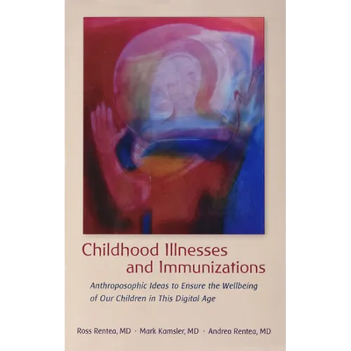 Childhood Illnesses and Immunizations: Anthroposophic Ideas to Ensure the Wellbeing of Our Children in This Digital Age