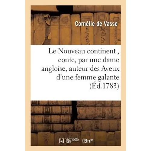 Le Nouveau Continent, Conte, Par Une Dame Angloise, Auteur Des Aveux d'Une Femme Galante
