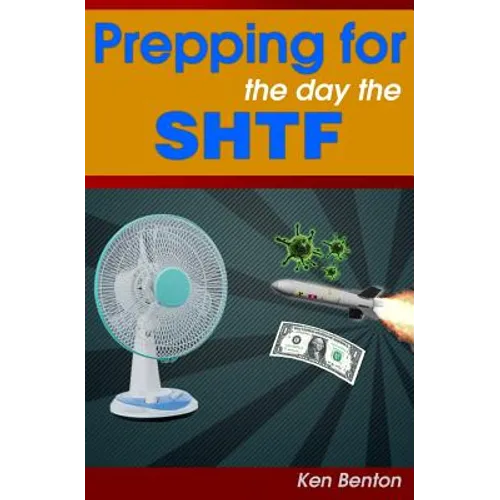 Prepping for the day the SHTF: A complete bug-out and survival plan for life after doomsday.