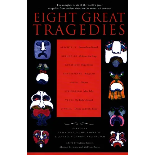 Eight Great Tragedies: The Complete Texts of the World's Great Tragedies from Ancient Times to the Twentieth Century